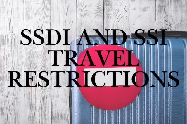 A graphic showing SSDI and SSI travel restrictions.